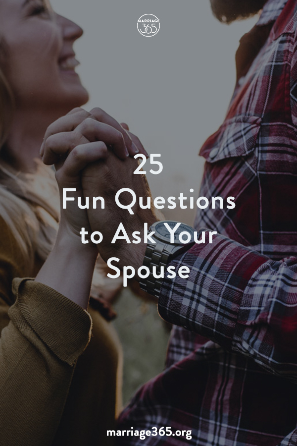 25 Fun Questions To Ask Your Spouse - Marriage365®