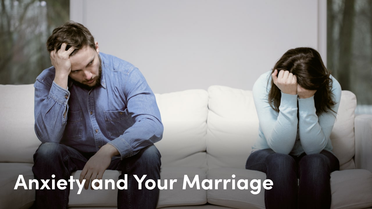 anxiety and your marriage