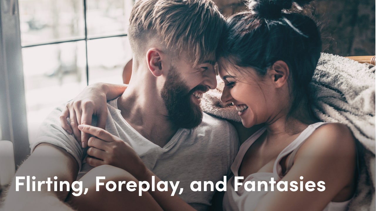 flirting, foreplay & fantasies