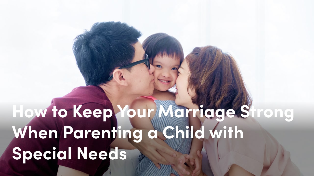 how to keep your marriage strong when you're parenting a child with special needs